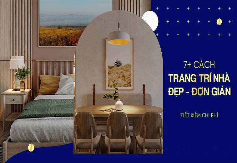 7+ Cách trang trí nhà đẹp đơn giản, tiết kiệm chi phí